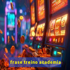 frase treino academia